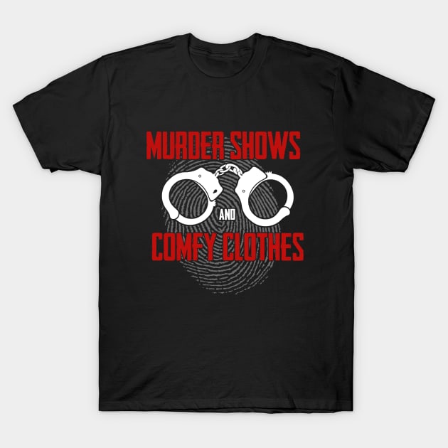 True Crime - Murder Shows And Comfy Clothes T-Shirt by Kudostees